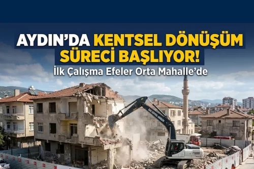 Aydın’da kentsel dönüşüm için süreç başlıyor: İlk çalışma Efeler Orta Mahalle’de