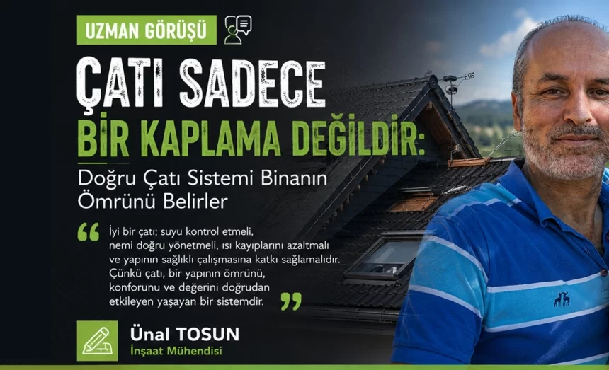 Çatı Sadece Bir Kaplama Değildir: Doğru Çatı Sistemi Binanın Ömrünü Belirler