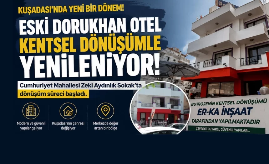 Kuşadası’nda Eski Dorukhan Otel İçin Kentsel Dönüşüm Başladı: Yeni Proje Merak Konusu Oldu